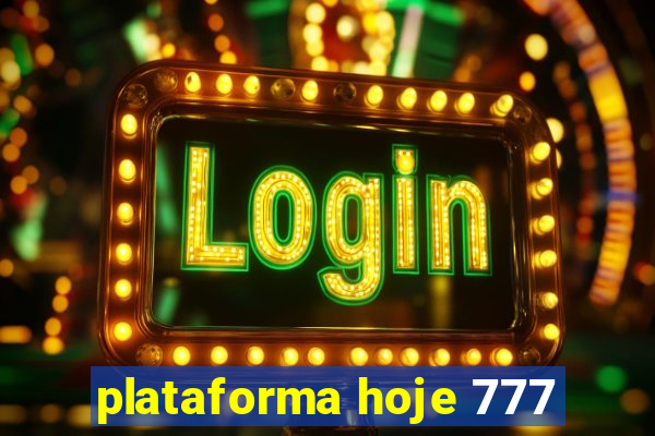 plataforma hoje 777